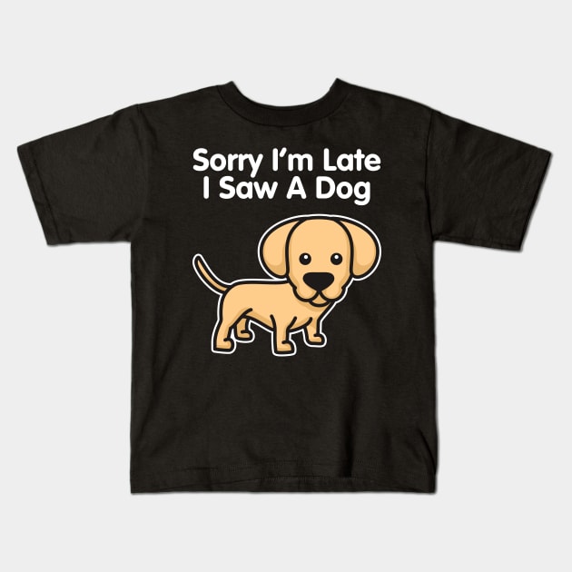 Labrador Retriever Sorry I'm Late I Saw A Dog design Kids T-Shirt by theodoros20